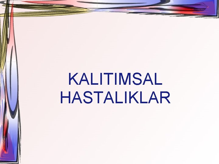 KALITIMSAL HASTALIKLAR 