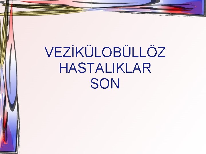 VEZİKÜLOBÜLLÖZ HASTALIKLAR SON 