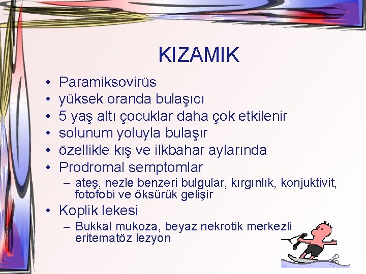 KIZAMIK • • • Paramiksovirüs yüksek oranda bulaşıcı 5 yaş altı çocuklar daha çok