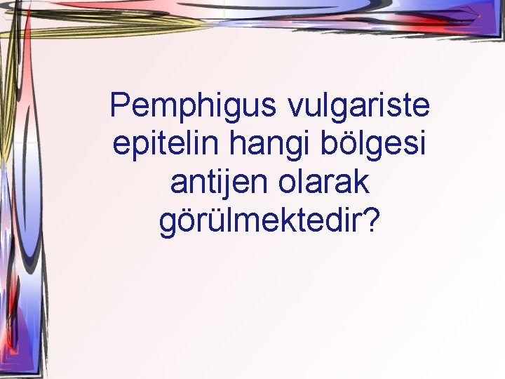 Pemphigus vulgariste epitelin hangi bölgesi antijen olarak görülmektedir? 