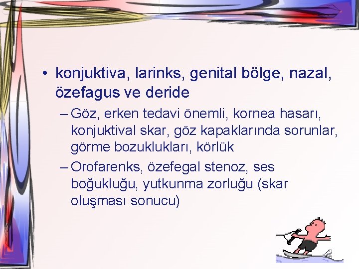  • konjuktiva, larinks, genital bölge, nazal, özefagus ve deride – Göz, erken tedavi