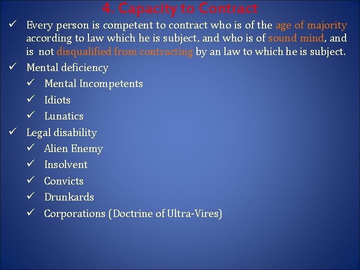 4. Capacity to Contract ü Every person is competent to contract who is of