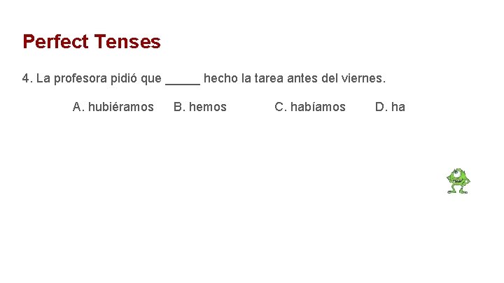 Perfect Tenses 4. La profesora pidió que _____ hecho la tarea antes del viernes.