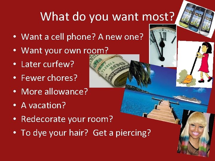 What do you want most? • • Want a cell phone? A new one?