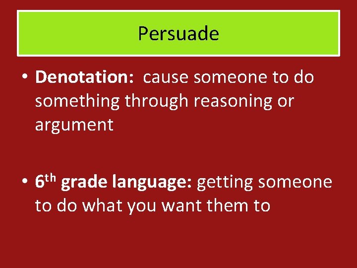 Persuade • Denotation: cause someone to do something through reasoning or argument • 6