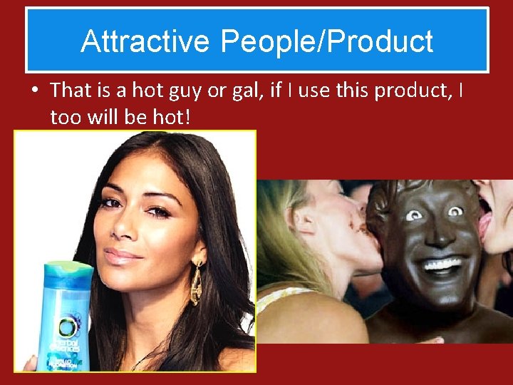 Attractive People/Product • That is a hot guy or gal, if I use this