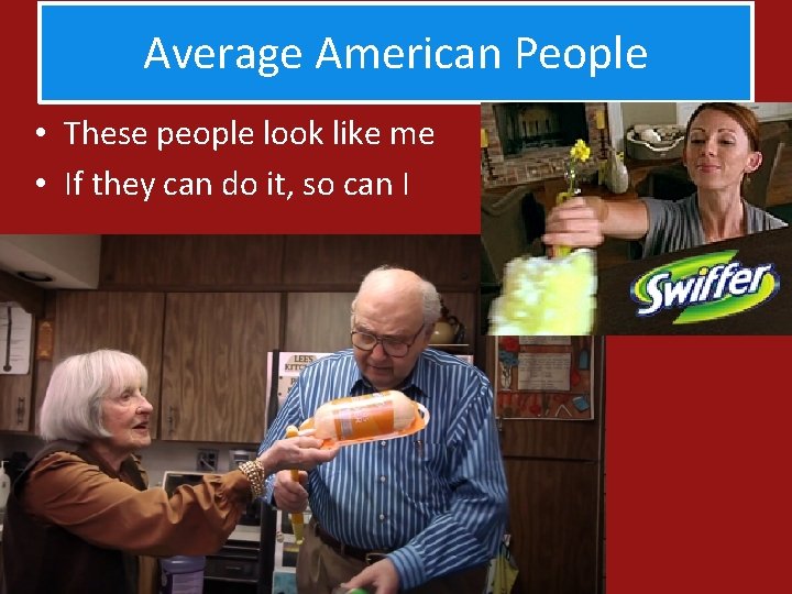 Average American People • These people look like me • If they can do