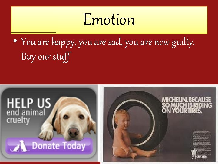 Emotion • You are happy, you are sad, you are now guilty. Buy our