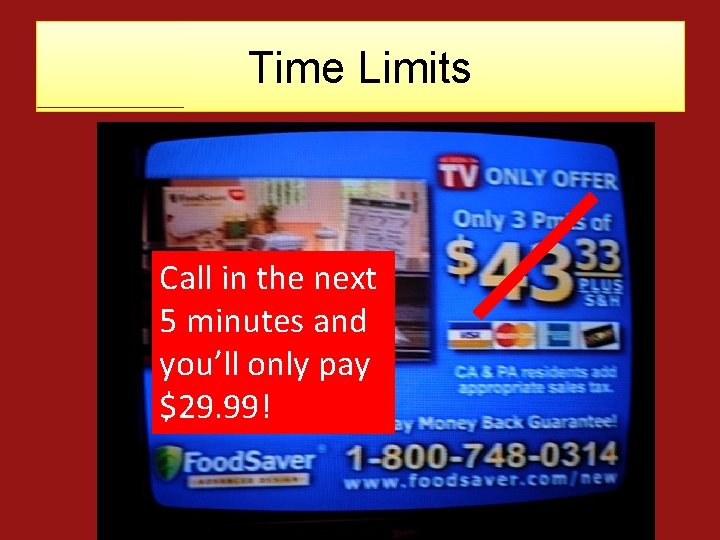 Time Limits Call in the next 5 minutes and you’ll only pay $29. 99!