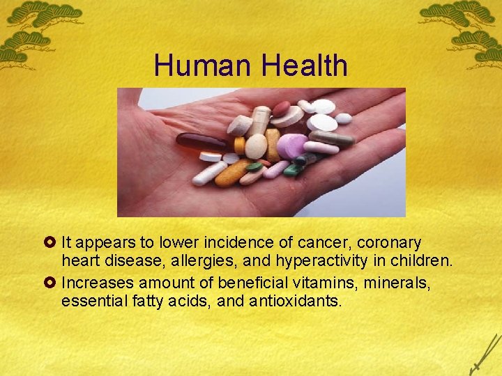Human Health £ It appears to lower incidence of cancer, coronary heart disease, allergies,