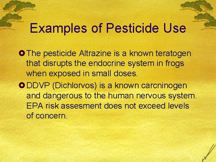 Examples of Pesticide Use £ The pesticide Altrazine is a known teratogen that disrupts