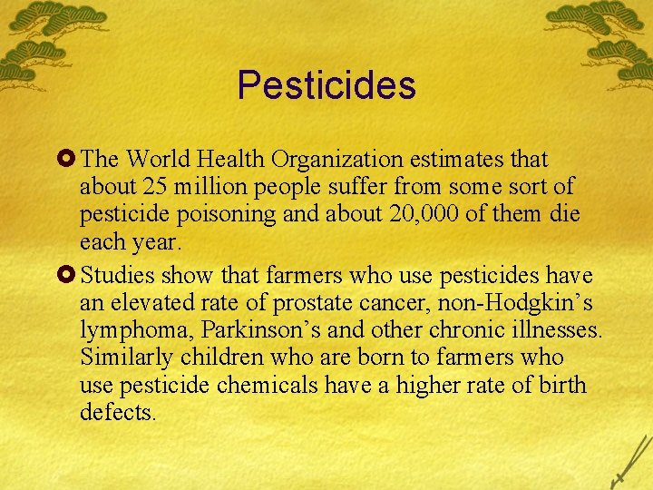 Pesticides £ The World Health Organization estimates that about 25 million people suffer from