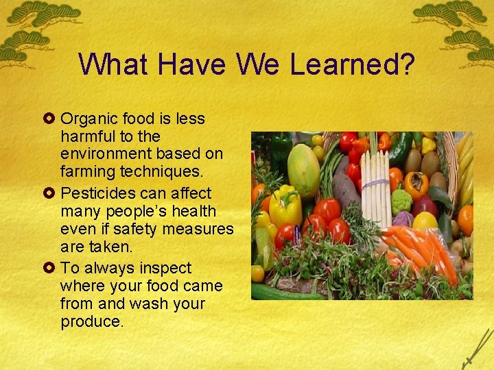 What Have We Learned? £ Organic food is less harmful to the environment based