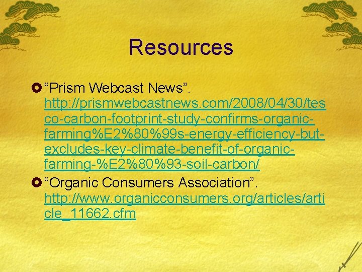 Resources £ “Prism Webcast News”. http: //prismwebcastnews. com/2008/04/30/tes co-carbon-footprint-study-confirms-organicfarming%E 2%80%99 s-energy-efficiency-butexcludes-key-climate-benefit-of-organicfarming-%E 2%80%93 -soil-carbon/ £