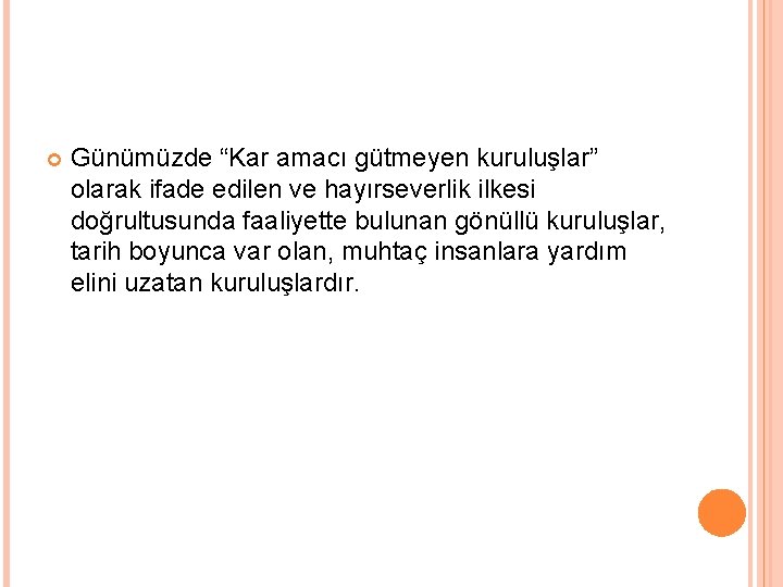  Günümüzde “Kar amacı gütmeyen kuruluşlar” olarak ifade edilen ve hayırseverlik ilkesi doğrultusunda faaliyette