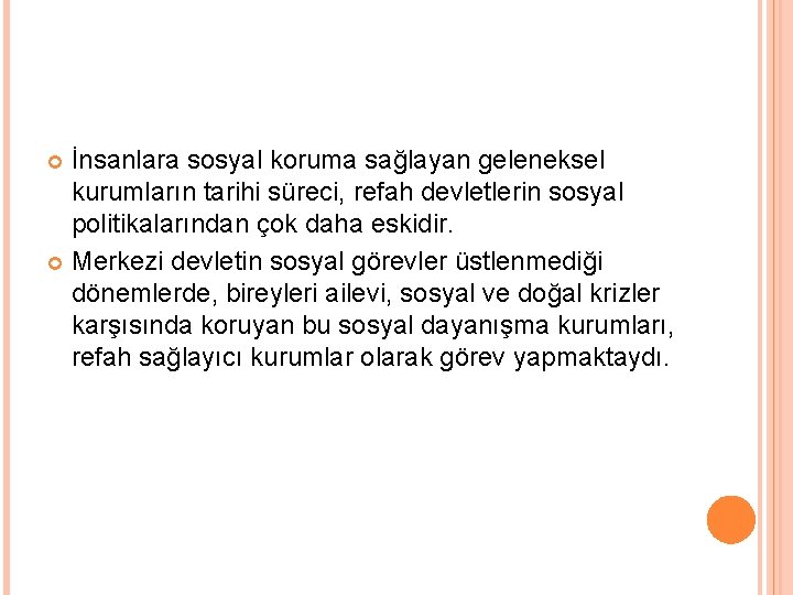 İnsanlara sosyal koruma sağlayan geleneksel kurumların tarihi süreci, refah devletlerin sosyal politikalarından çok daha