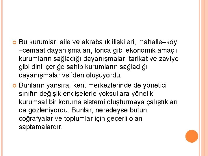 Bu kurumlar, aile ve akrabalık ilişkileri, mahalle–köy –cemaat dayanışmaları, lonca gibi ekonomik amaçlı kurumların