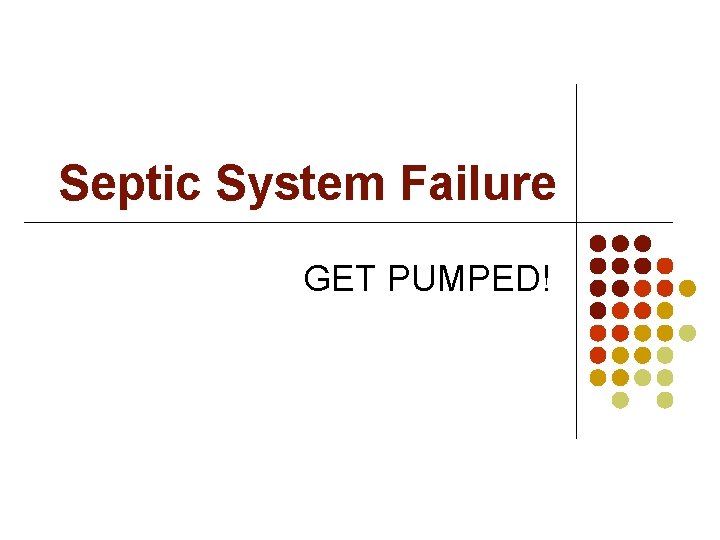 Septic System Failure GET PUMPED! 
