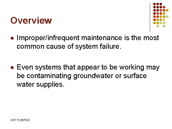 Overview l Improper/infrequent maintenance is the most common cause of system failure. l Even