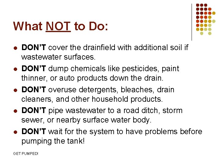 What NOT to Do: l l l DON’T cover the drainfield with additional soil