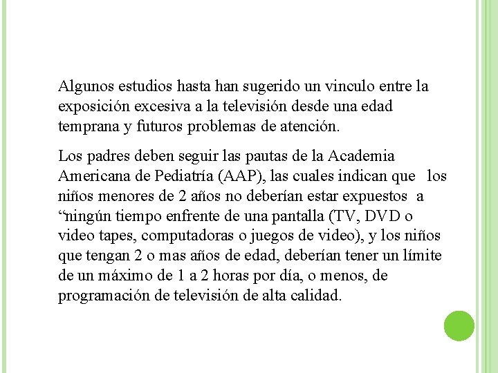 Algunos estudios hasta han sugerido un vinculo entre la exposición excesiva a la televisión