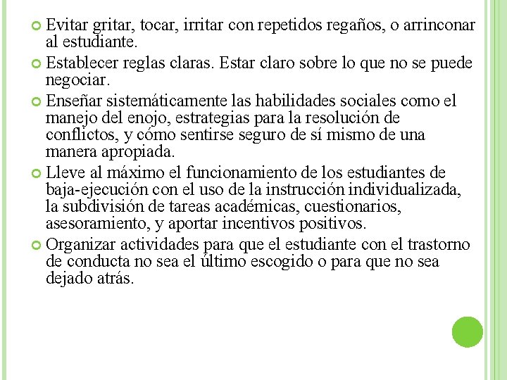 Evitar gritar, tocar, irritar con repetidos regaños, o arrinconar al estudiante. Establecer reglas claras.