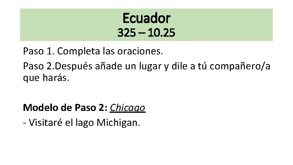 Ecuador 325 – 10. 25 Paso 1. Completa las oraciones. Paso 2. Después añade