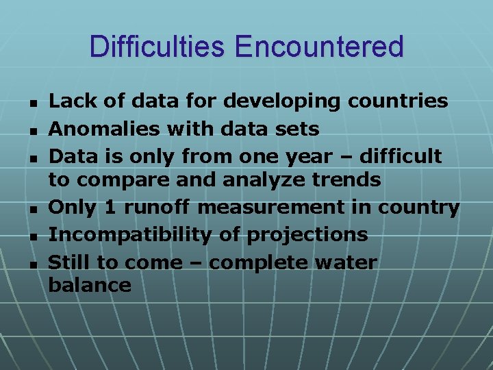 Difficulties Encountered n n n Lack of data for developing countries Anomalies with data