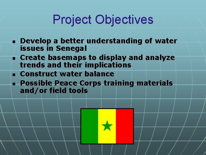Project Objectives n n Develop a better understanding of water issues in Senegal Create