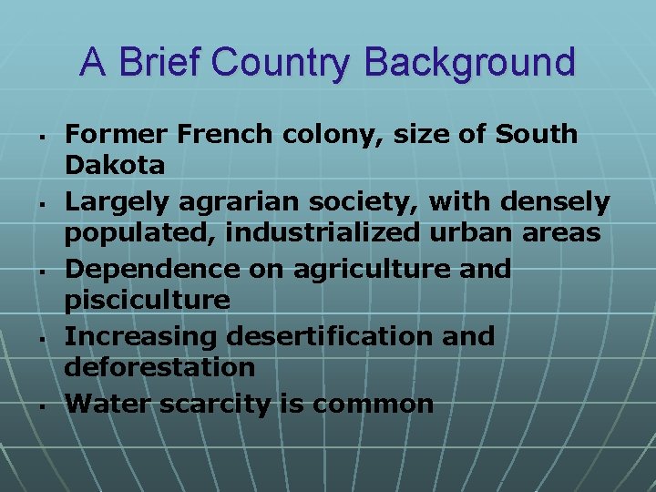A Brief Country Background § § § Former French colony, size of South Dakota