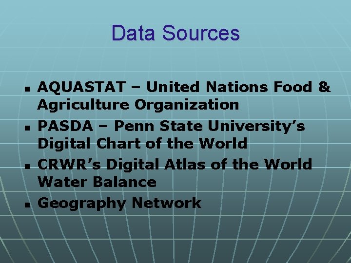Data Sources n n AQUASTAT – United Nations Food & Agriculture Organization PASDA –