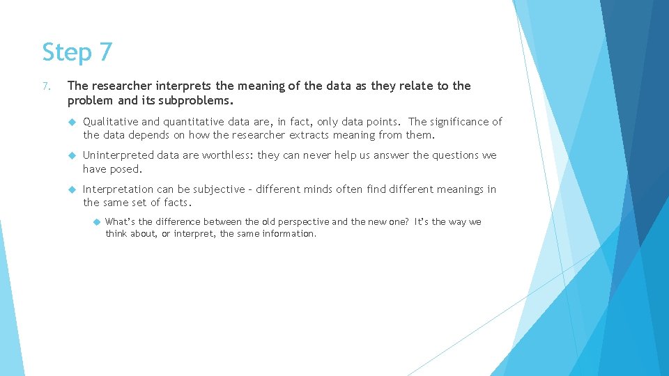 Step 7 7. The researcher interprets the meaning of the data as they relate