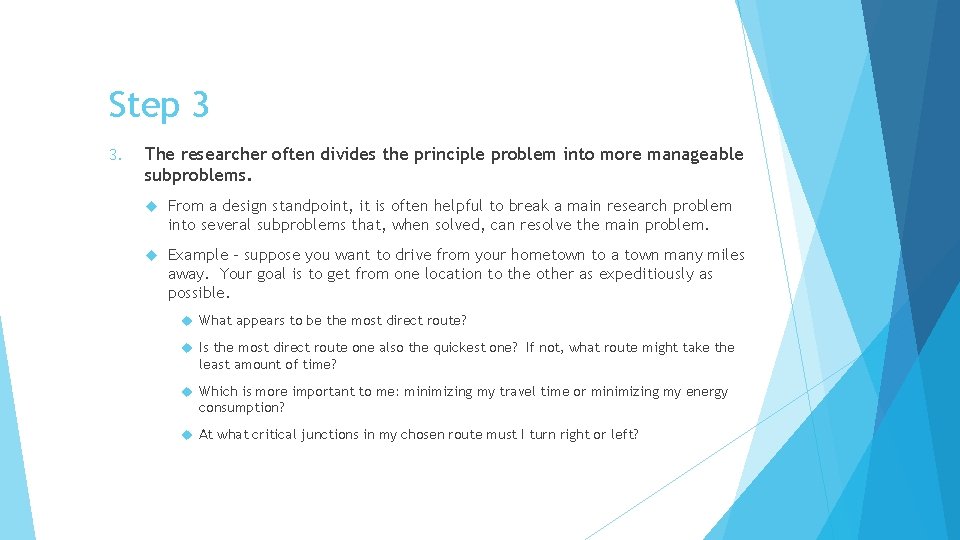 Step 3 3. The researcher often divides the principle problem into more manageable subproblems.