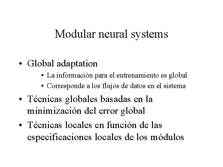 Modular neural systems • Global adaptation • La información para el entrenamiento es global