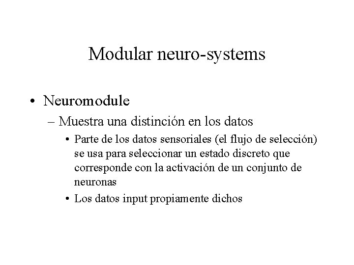 Modular neuro-systems • Neuromodule – Muestra una distinción en los datos • Parte de