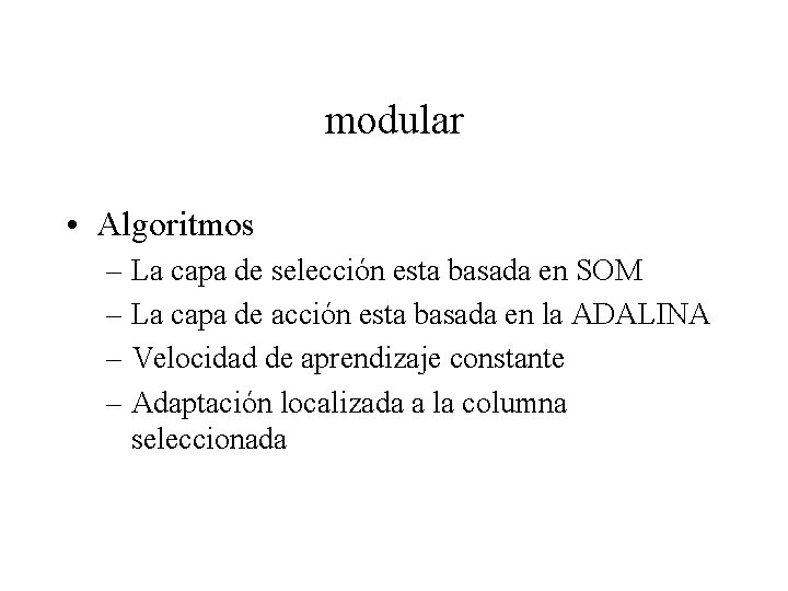 modular • Algoritmos – La capa de selección esta basada en SOM – La