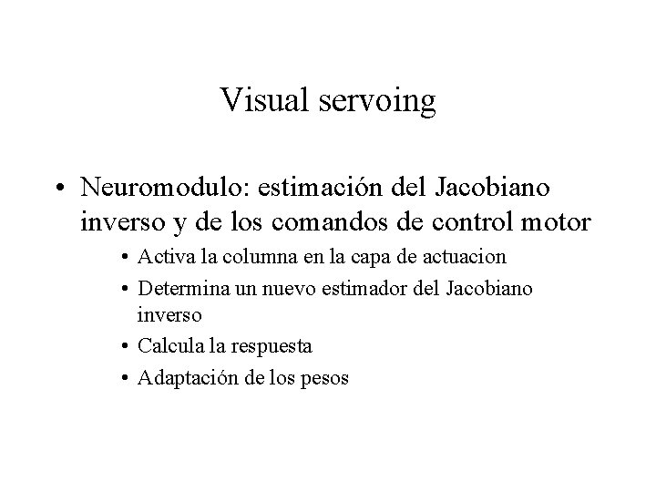 Visual servoing • Neuromodulo: estimación del Jacobiano inverso y de los comandos de control