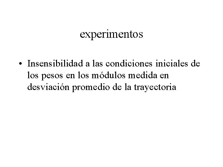 experimentos • Insensibilidad a las condiciones iniciales de los pesos en los módulos medida
