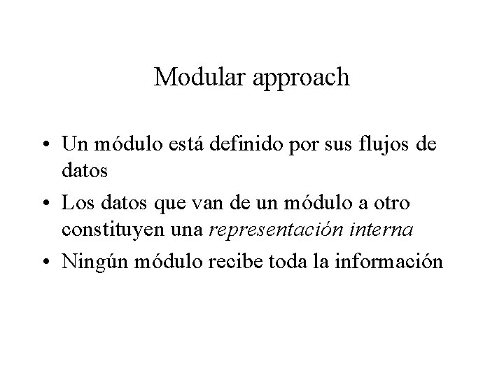 Modular approach • Un módulo está definido por sus flujos de datos • Los