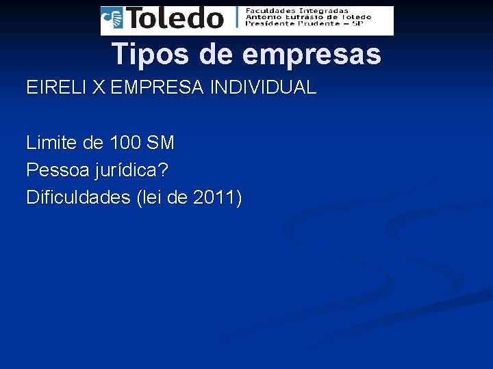 Tipos de empresas EIRELI X EMPRESA INDIVIDUAL Limite de 100 SM Pessoa jurídica? Dificuldades