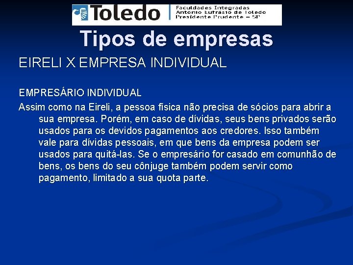 Tipos de empresas EIRELI X EMPRESA INDIVIDUAL EMPRESÁRIO INDIVIDUAL Assim como na Eireli, a