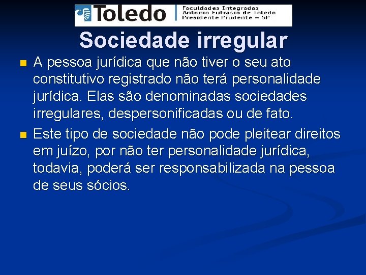 Sociedade irregular n n A pessoa jurídica que não tiver o seu ato constitutivo