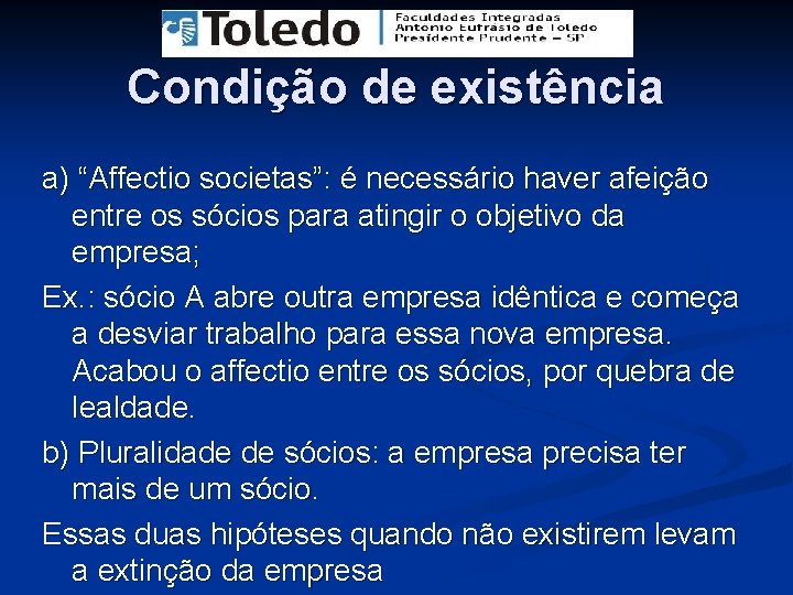 Condição de existência a) “Affectio societas”: é necessário haver afeição entre os sócios para