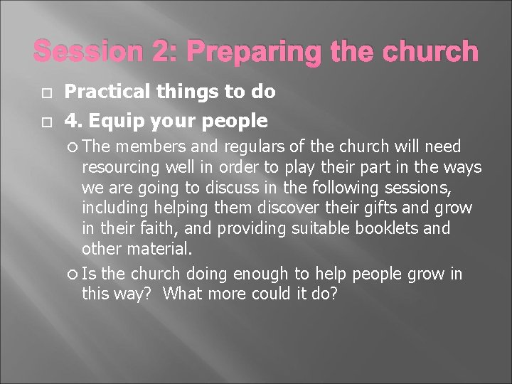 Session 2: Preparing the church Practical things to do 4. Equip your people The