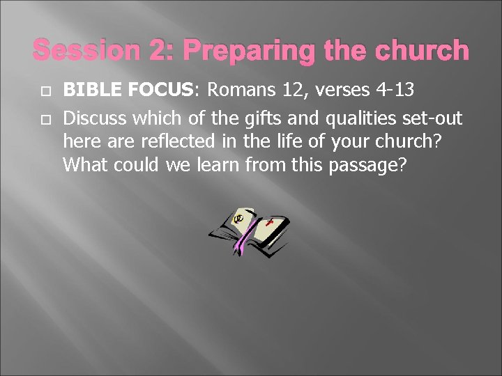 Session 2: Preparing the church BIBLE FOCUS: Romans 12, verses 4 -13 Discuss which