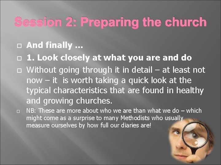Session 2: Preparing the church And finally. . . 1. Look closely at what