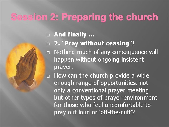 Session 2: Preparing the church And finally. . . 2. “Pray without ceasing”! Nothing
