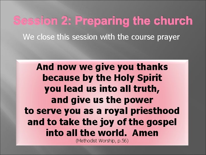 Session 2: Preparing the church We close this session with the course prayer And