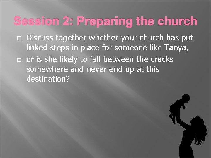 Session 2: Preparing the church Discuss together whether your church has put linked steps