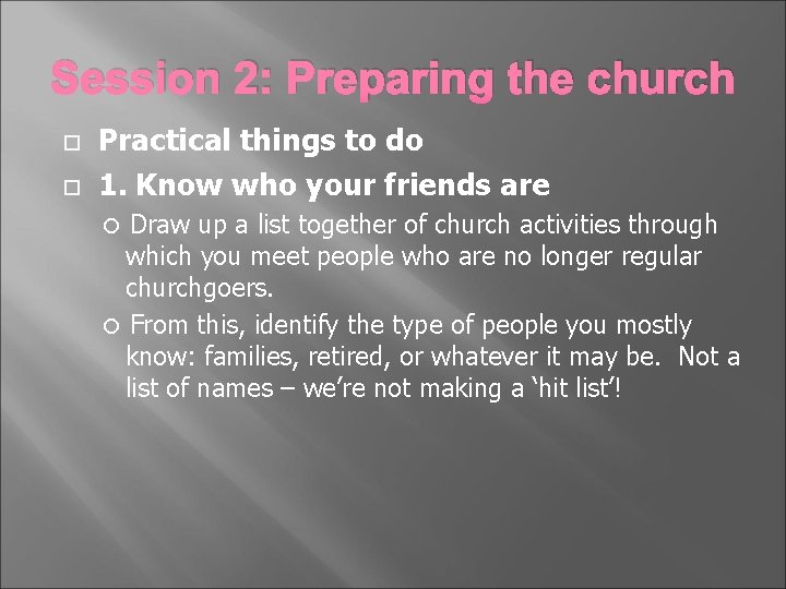 Session 2: Preparing the church Practical things to do 1. Know who your friends